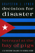 Decision for Disaster; Betrayal at the Bay of Pigs